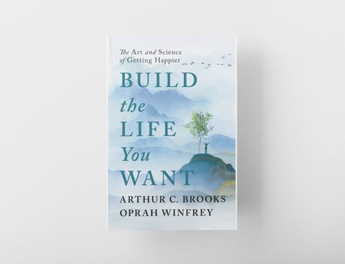 Build the Life You Want: The Art and Science of Getting Happier by Arthur  C. Brooks, Oprah Winfrey, Hardcover