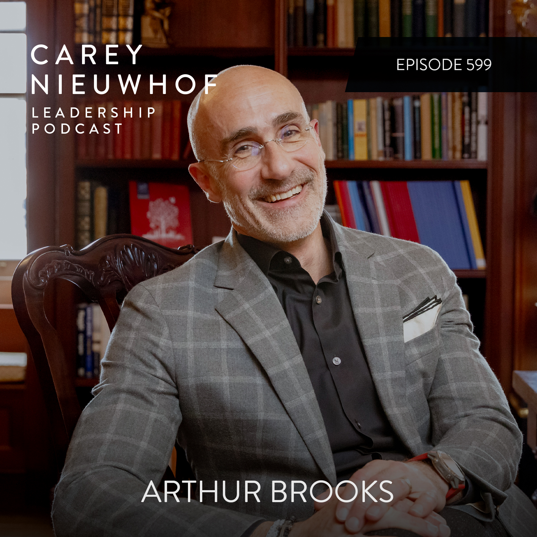Carey Nieuwhof Podcast: Episode 599: Arthur Brooks