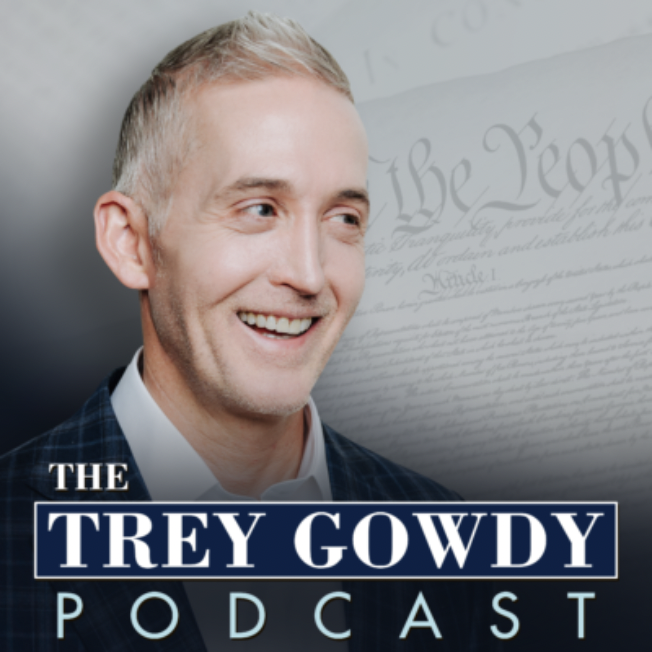 The Trey Gowdy Podcast: Today Is Not Tomorrow