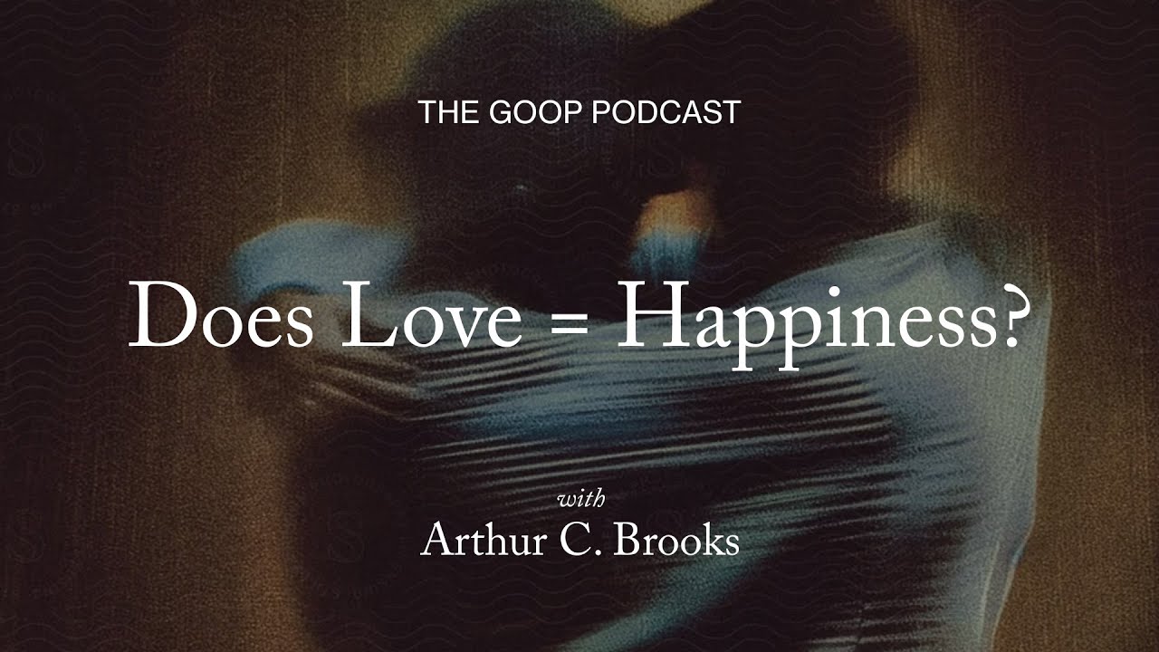 The goop Podcast: Does Love = Happiness?